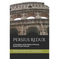 Persius Redux: A Translation of the Satires of Persius (Aulus Persius Flaccus)