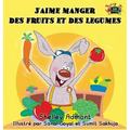 J'aime manger des fruits et des legumes: I Love to Eat Fruits and Vegetables (French Edition)