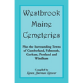 Westbrook, Maine Cemeteries; Plus the Surrounding Towns of Cumberland, Falmouth, Gorham, Portland & Windham