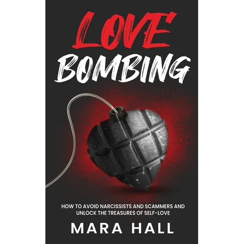 Lovebombing-How To Avoid Narcissist and Scammers and Unlock The Treasures of Self Love