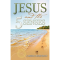 Jesus and the 5 Senses