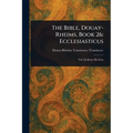 The Bible, Douay-Rheims, Book 26: Ecclesiasticus