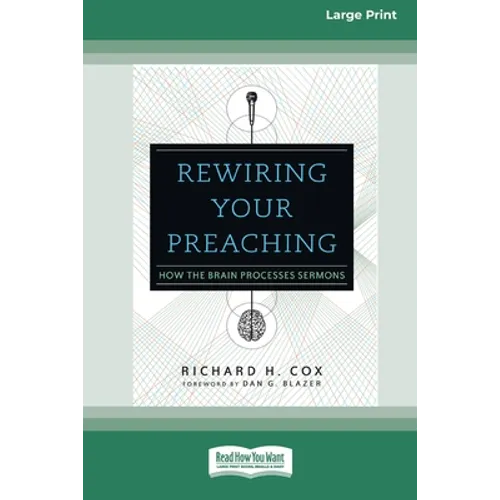 Rewiring Your Preaching: How the Brain Processes Sermons [Standard Large Print 16 Pt Edition]
