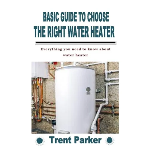 Basic Guide to Choose the Right Water Heater: Everything you need to know about water heater