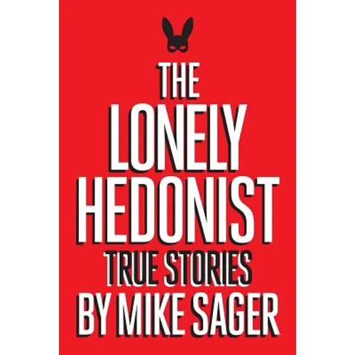 The Lonely Hedonist: True Stories of Sex, Drugs, Dinosaurs and Peter Dinklage