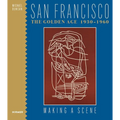 San Francisco the Golden Age 1930-1960: Making a Scene