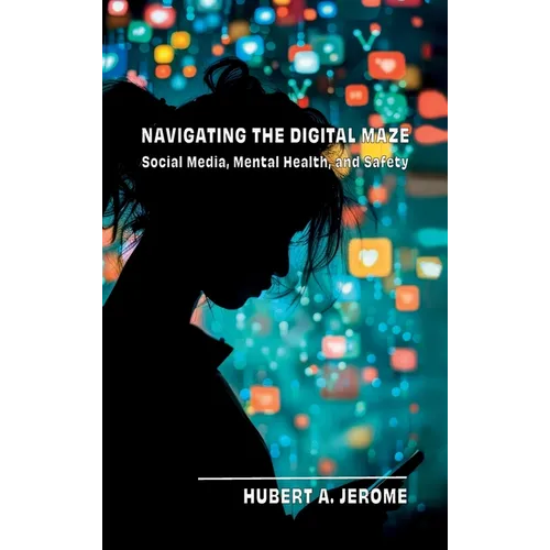 Navigating the Digital Maze: Social Media, Mental Health, and Safety