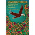 Staying Tender: contemplation, pathway to compassion