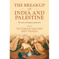 The Breakup of India and Palestine: The Causes and Legacies of Partition