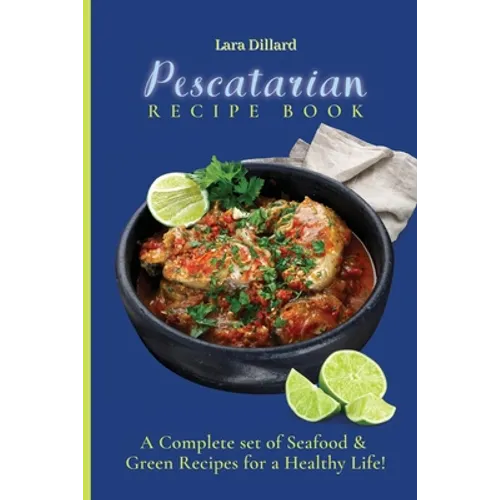 Pescatarian Recipe Book: A Complete set of Seafood and Green Recipes for a Healthy Life!