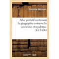 Atlas Portatif Contenant La Géographie Universelle Ancienne Et Moderne