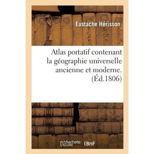 Atlas Portatif Contenant La Géographie Universelle Ancienne Et Moderne