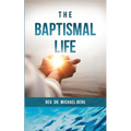 The Baptismal Life