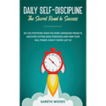 Daily Self-Discipline: The Secret Road to Success: Do You Postpone Tasks? No More Unfinished Projects. Discover Cutting-Edge Strategies and Own Your W