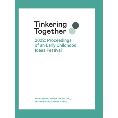 Tinkering Together 2022: Proceedings of an Early Childhood Ideas Festival