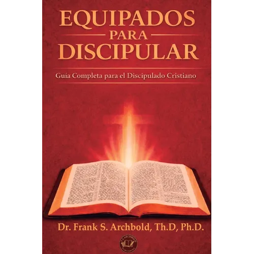 Equipados Para Discipular: Una Guía Completa para el Crecimiento Cristiano