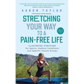 Stretching Your Way to a Pain-Free Life: Illustrated Stretches for Sports, Medical Conditions and Specific Muscle Groups