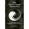 The Secrets Guard Themselves: An Exploration In The Development Of Internal Power