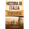 Historia de Italia: Una guía fascinante de la historia de Italia, desde los primeros asentamientos, pasando por la Edad Media, hasta la época moderna
