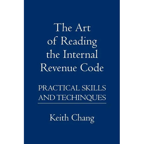 The Art of Reading the Internal Revenue Code: Practical Skills and Techinques