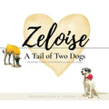 Zeloise: A Tail of Two Dogs (Friendship, bravery, and discovering your own magic)