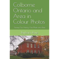 Colborne Ontario and Area in Colour Photos: Saving Our History One Photo at a Time