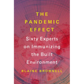 The Pandemic Effect: Ninety Experts on Immunizing the Built Environment