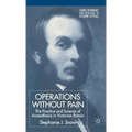 Operations Without Pain: The Practice and Science of Anaesthesia in Victorian Britain