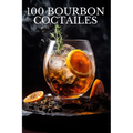 100 Bourbon Coctailes by Eric O'Brien