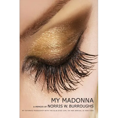 My Madonna: My Intimate Friendship with the Blue Eyed Girl on her Arrival in New York
