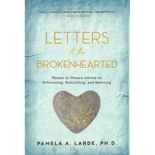 Letters to the Brokenhearted: Woman-to-Woman Advice on Refocusing, Rebuilding, and Reloving
