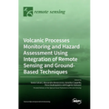 Volcanic Processes Monitoring and Hazard Assessment Using Integration of Remote Sensing and Ground-Based Techniques