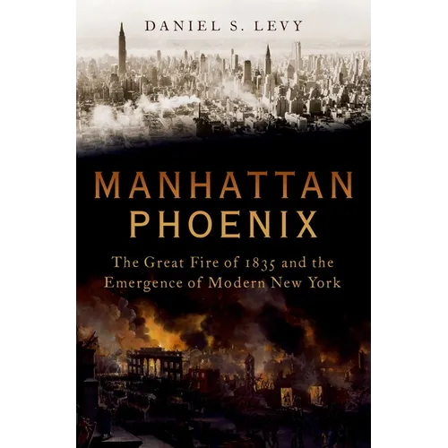 Manhattan Phoenix: The Great Fire of 1835 and the Emergence of Modern New York