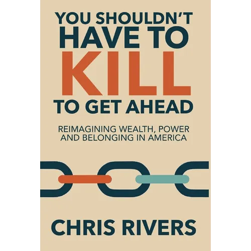 You Shouldn't Have to Kill to Get Ahead: Reimagining Wealth, Power and Belonging in America