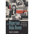 The Algerian New Novel: The Poetics of a Modern Nation, 1950-1979