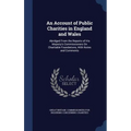 An Account of Public Charities in England and Wales: Abridged From the Reports of His Majesty's Commissioners On Charitable Foundations, With Notes an
