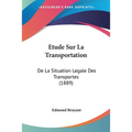Etude Sur La Transportation: De La Situation Legale Des Transportes (1889)
