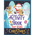 Christmas Activity Book for Kids: Super Fun Christmas Activities for Children 4-8 Ages A Creative Holiday Coloring, Drawing, Tracing, Mazes, and Puzzl