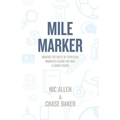 Mile Marker: Making the Most of Spiritual Moments Along the Way. a Family Guide