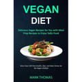 Vegan Diet: Delicious Vegan Recipes for You with Meal Prep Recipes to Enjoy Tasty Food (More than 100 Fiery Snacks, Dips, and Main Dishes for the Vega