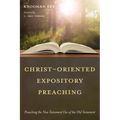 Christ-Oriented Expository Preaching:: Preaching the New Testament Use of the Old Testament