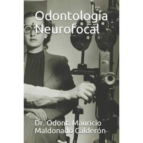 Odontología Neurofocal: Dr. Odont. Mauricio Maldonado Calderón