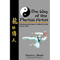 The Way Of The Martial Artist: Achieving Success In Martial Arts And In Life!
