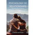Psychology of Relationships: The Social Psychology of Friendships, Romantic Relationships, Prosocial Behaviour and More Third Edition