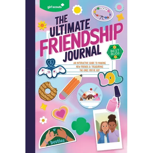 Girl Scouts: The Ultimate Friendship Journal: An Interactive Guide to Making New Friends & Treasuring the Ones You've Got