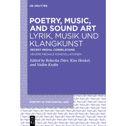 Poetry, Music, and Sound Art / Lyrik, Musik Und Klangkunst: Recent Medial Correlations / Neuere Mediale Konstellationen