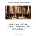 OKR Revolution in Public and Nonprofit Management: Empowering Organizations to Meet Their Missions