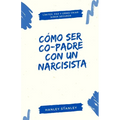Cómo ser co-padre con un narcisista: límites, paz y cómo criar niños seguros