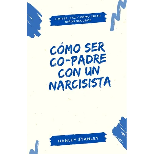 Cómo ser co-padre con un narcisista: límites, paz y cómo criar niños seguros