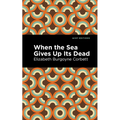 When the Sea Gives Up Its Dead: A Thrilling Detective Story